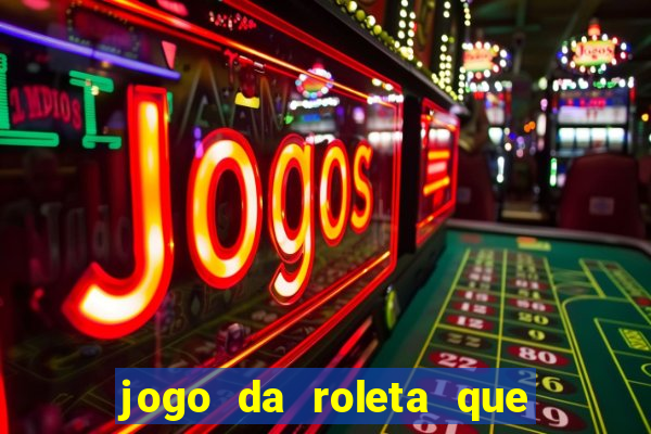 jogo da roleta que da dinheiro